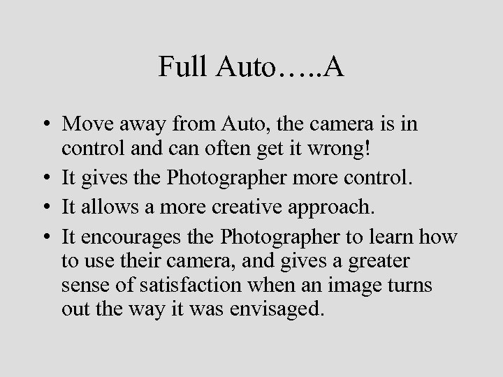 Full Auto…. . A • Move away from Auto, the camera is in control