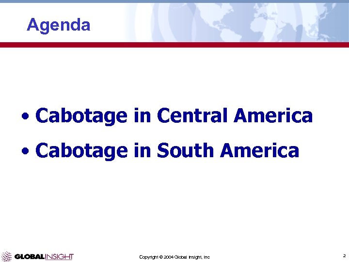 Agenda • Cabotage in Central America • Cabotage in South America Copyright © 2004