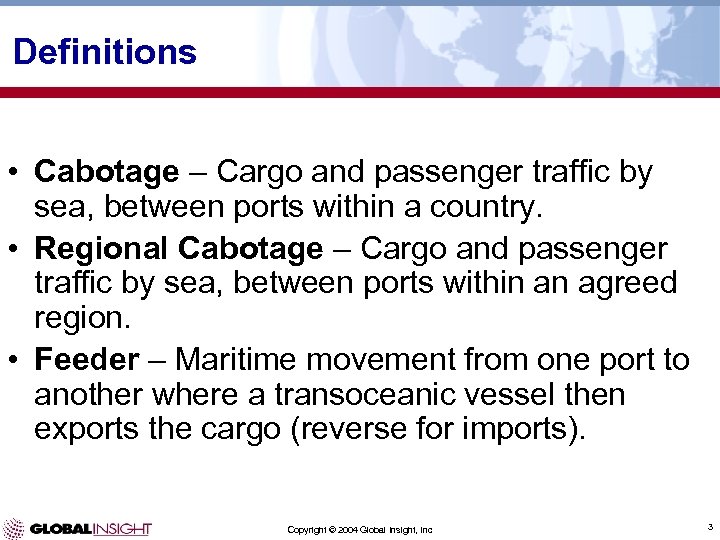 Definitions • Cabotage – Cargo and passenger traffic by sea, between ports within a