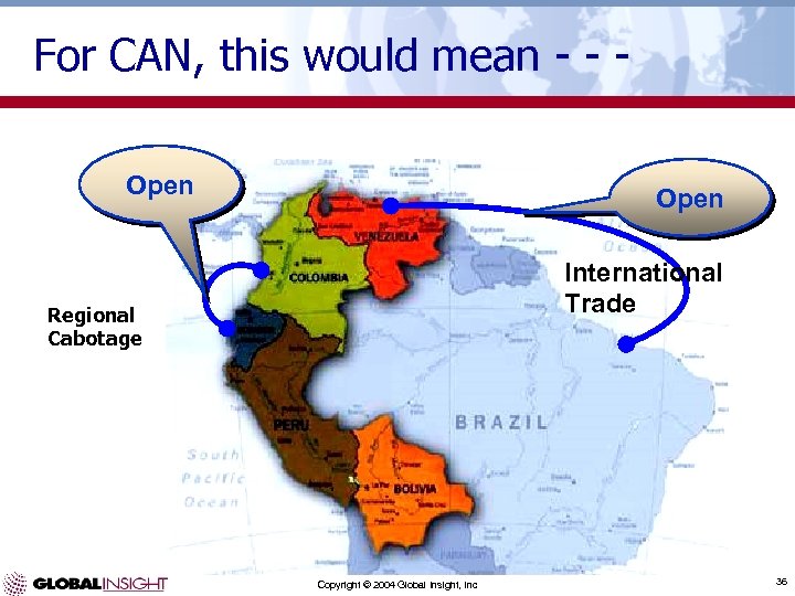 For CAN, this would mean - - Open International Trade Regional Cabotage Copyright ©