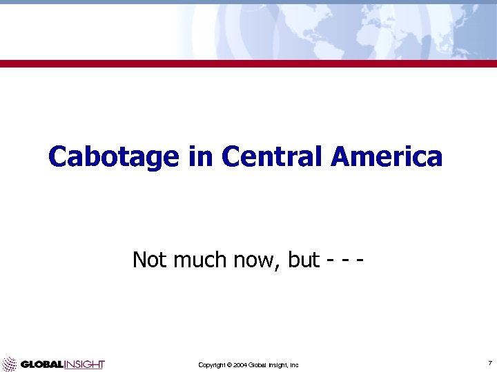 Cabotage in Central America Not much now, but - - - Copyright © 2004