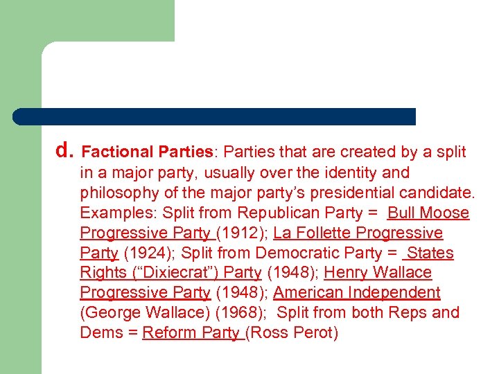 d. Factional Parties: Parties that are created by a split in a major party,