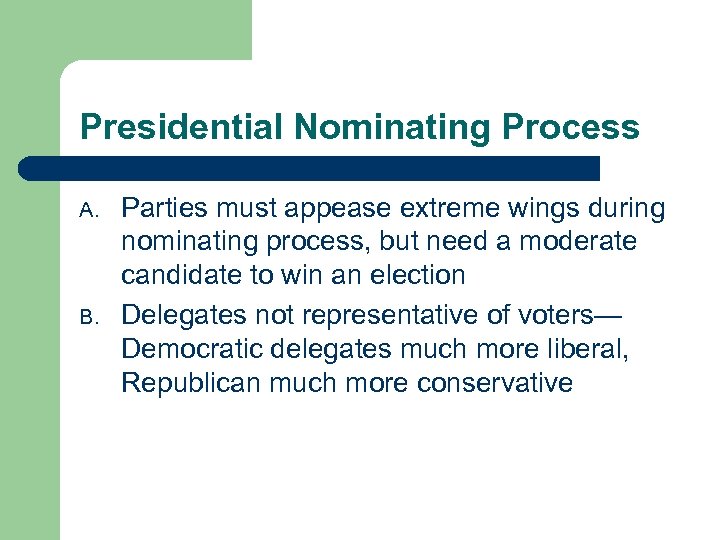 Presidential Nominating Process A. B. Parties must appease extreme wings during nominating process, but