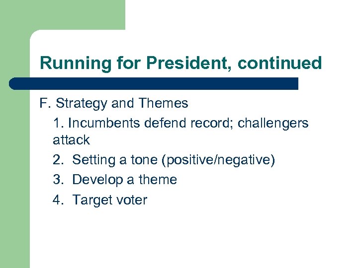 Running for President, continued F. Strategy and Themes 1. Incumbents defend record; challengers attack