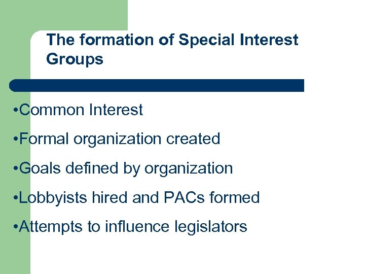 The formation of Special Interest Groups • Common Interest • Formal organization created •