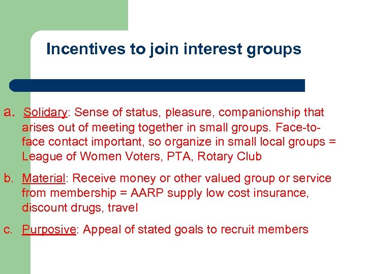 Incentives to join interest groups a. Solidary: Sense of status, pleasure, companionship that arises