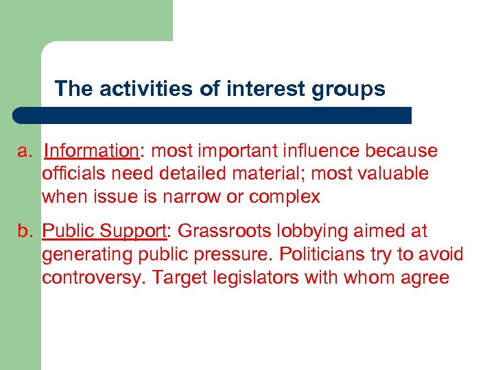 The activities of interest groups a. Information: most important influence because officials need detailed