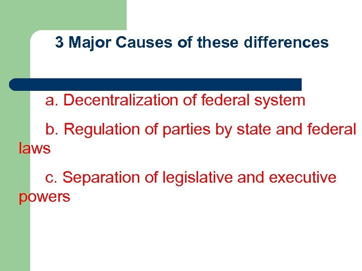 3 Major Causes of these differences a. Decentralization of federal system b. Regulation of