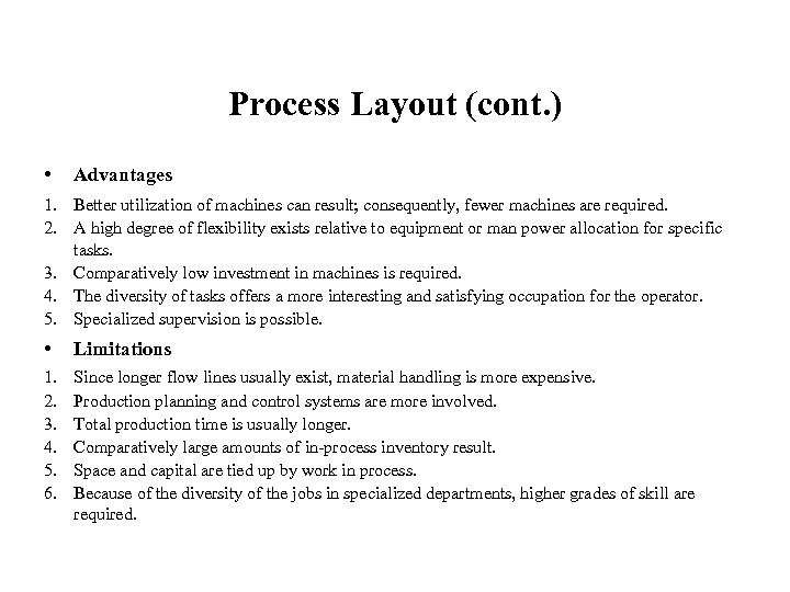 Process Layout (cont. ) • Advantages 1. Better utilization of machines can result; consequently,