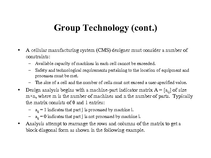 Group Technology (cont. ) • A cellular manufacturing system (CMS) designer must consider a
