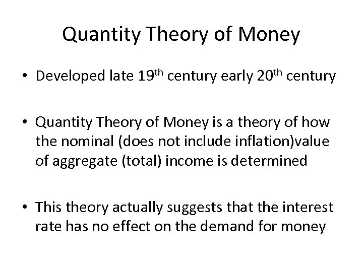 Quantity Theory of Money • Developed late 19 th century early 20 th century