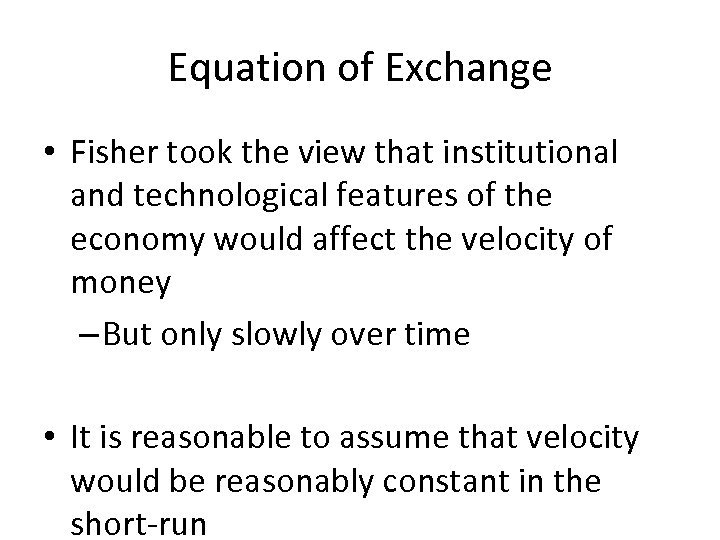 Equation of Exchange • Fisher took the view that institutional and technological features of