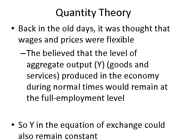 Quantity Theory • Back in the old days, it was thought that wages and