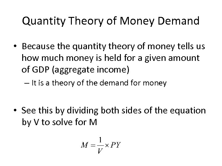 Quantity Theory of Money Demand • Because the quantity theory of money tells us