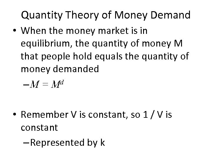 Quantity Theory of Money Demand • When the money market is in equilibrium, the