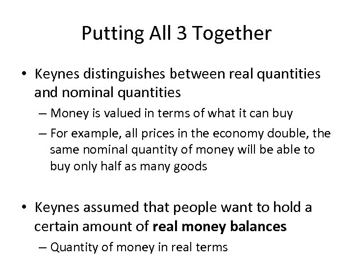 Putting All 3 Together • Keynes distinguishes between real quantities and nominal quantities –