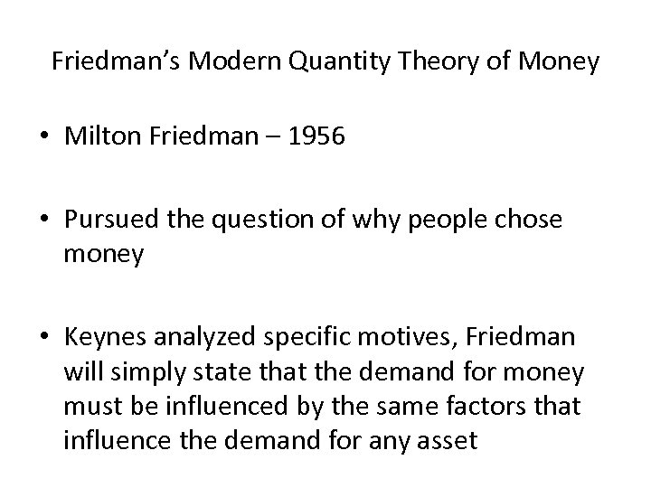 Friedman’s Modern Quantity Theory of Money • Milton Friedman – 1956 • Pursued the