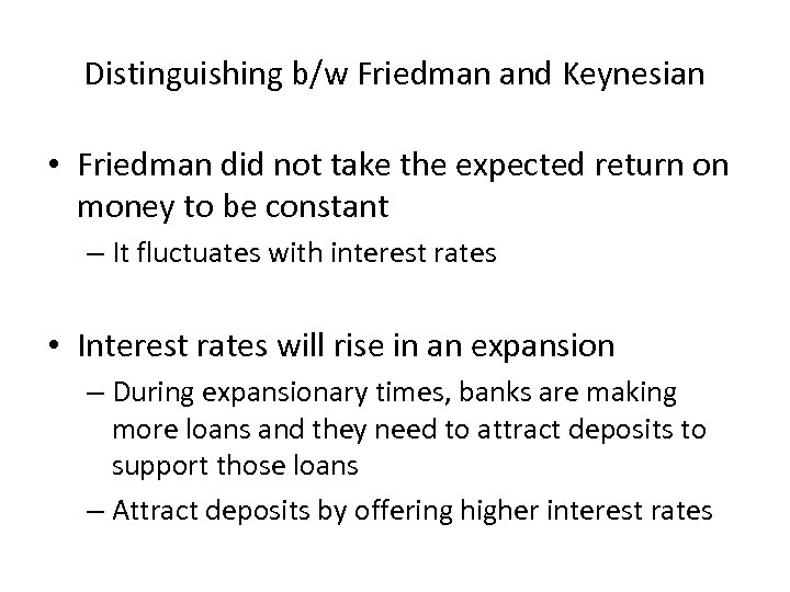 Distinguishing b/w Friedman and Keynesian • Friedman did not take the expected return on