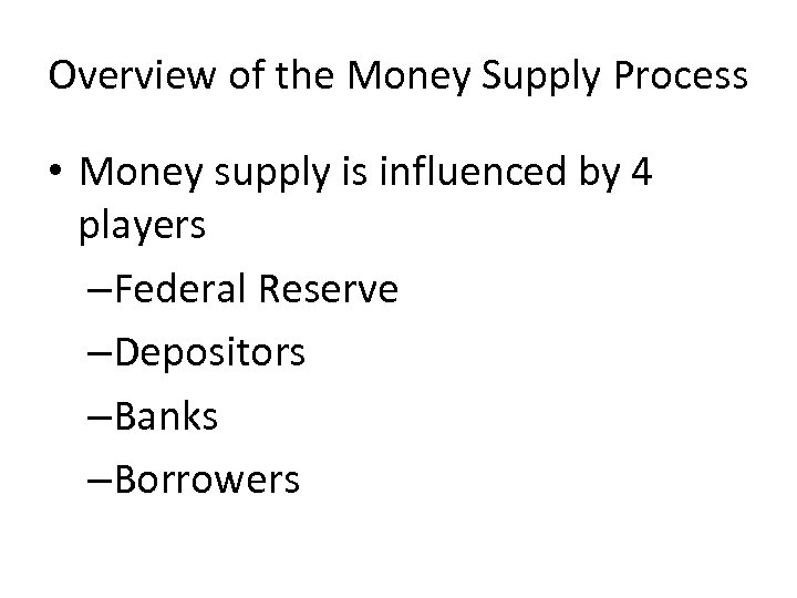 Overview of the Money Supply Process • Money supply is influenced by 4 players