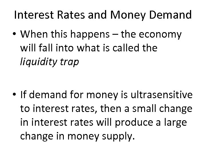 Interest Rates and Money Demand • When this happens – the economy will fall