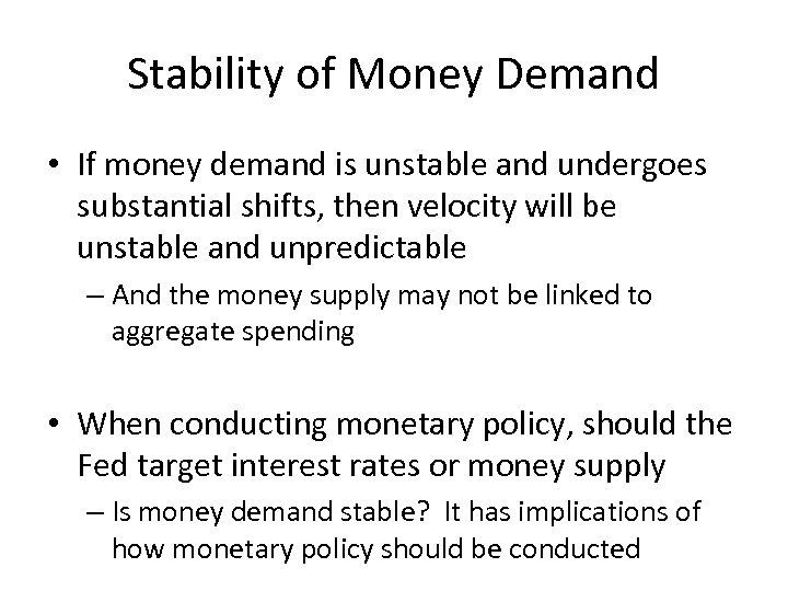 Stability of Money Demand • If money demand is unstable and undergoes substantial shifts,