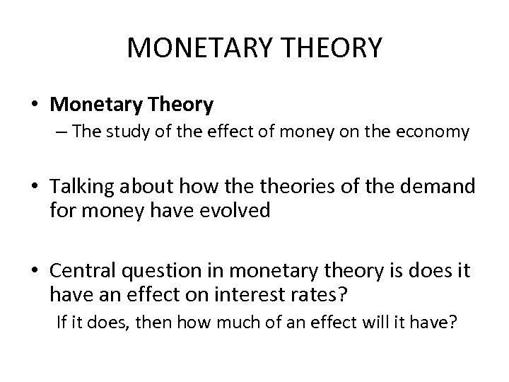 MONETARY THEORY • Monetary Theory – The study of the effect of money on
