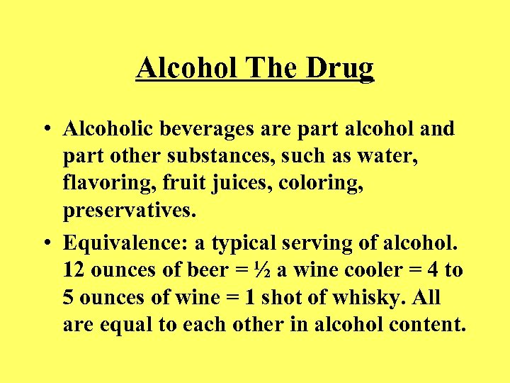 Alcohol The Drug • Alcoholic beverages are part alcohol and part other substances, such
