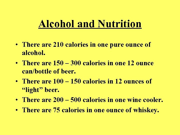 Alcohol and Nutrition • There are 210 calories in one pure ounce of alcohol.