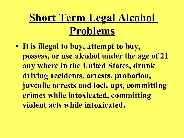 Short Term Legal Alcohol Problems • It is illegal to buy, attempt to buy,