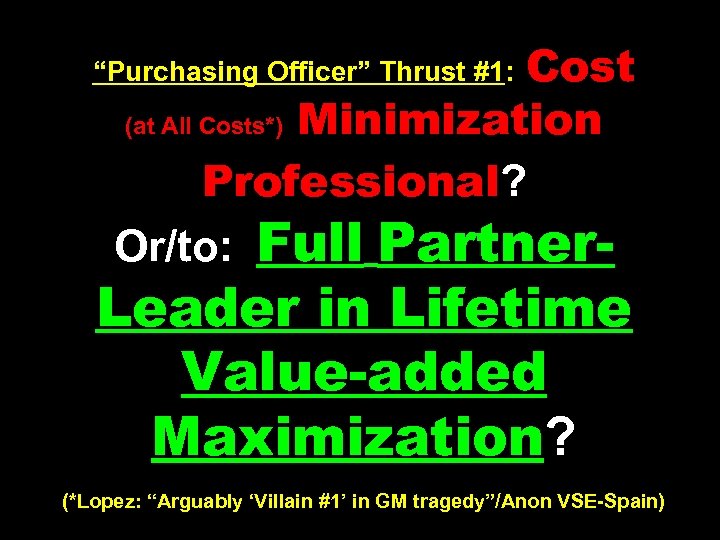 Cost (at All Costs*) Minimization Professional? Or/to: Full Partner- “Purchasing Officer” Thrust #1: Leader