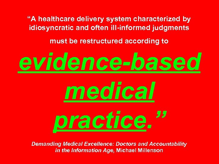 “A healthcare delivery system characterized by idiosyncratic and often ill-informed judgments must be restructured