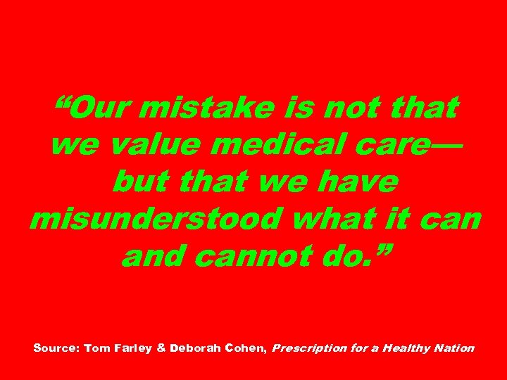 “Our mistake is not that we value medical care— but that we have misunderstood