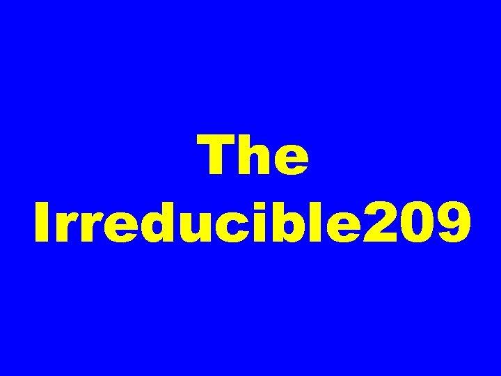 The Irreducible 209 