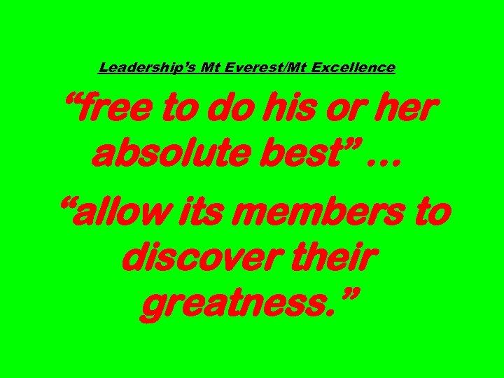 Leadership’s Mt Everest/Mt Excellence “free to do his or her absolute best” … “allow