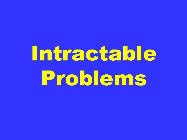 Intractable Problems 