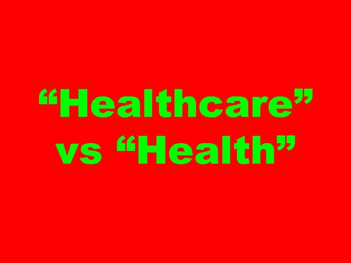 “Healthcare” vs “Health” 