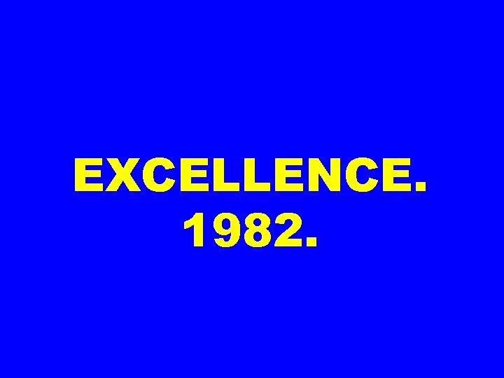 EXCELLENCE. 1982. 