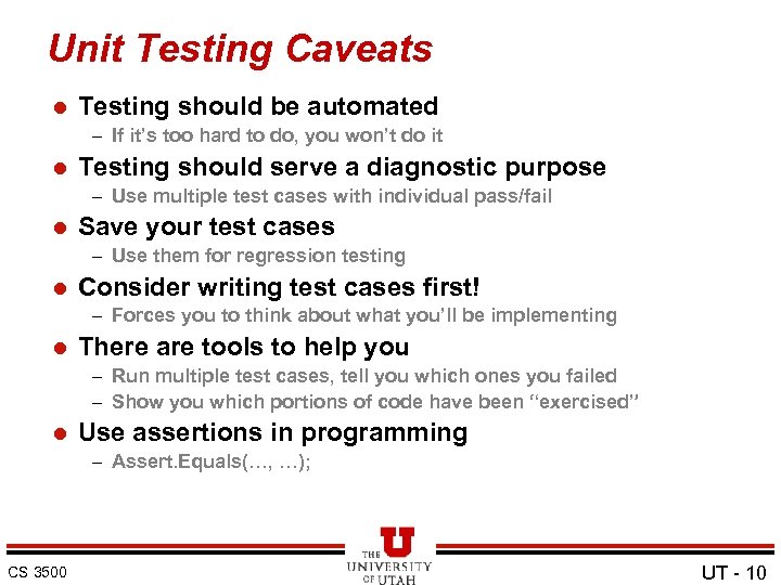 Unit Testing Caveats l Testing should be automated – If it’s too hard to