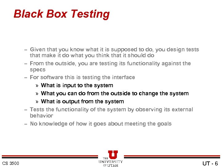 Black Box Testing – Given that you know what it is supposed to do,