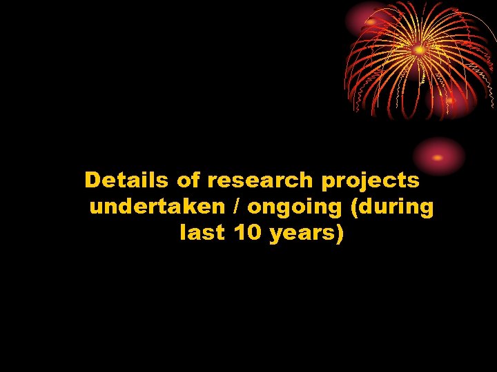 Details of research projects undertaken / ongoing (during last 10 years) 