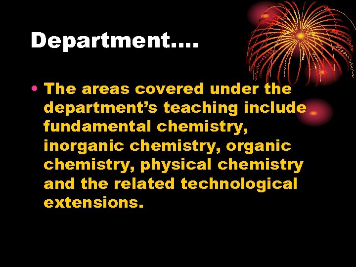 Department…. • The areas covered under the department’s teaching include fundamental chemistry, inorganic chemistry,