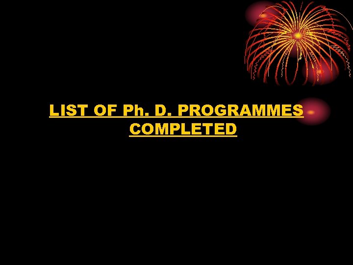 LIST OF Ph. D. PROGRAMMES COMPLETED 
