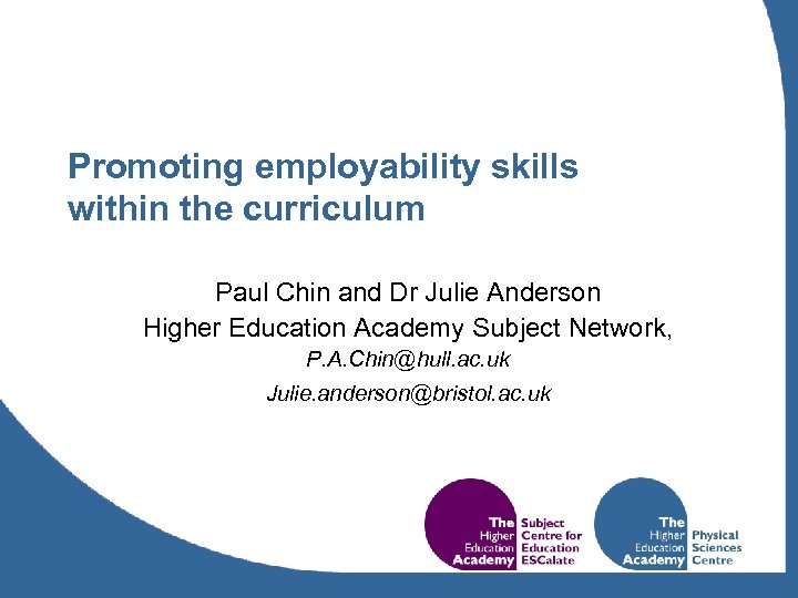 Promoting employability skills within the curriculum Paul Chin and Dr Julie Anderson Higher Education