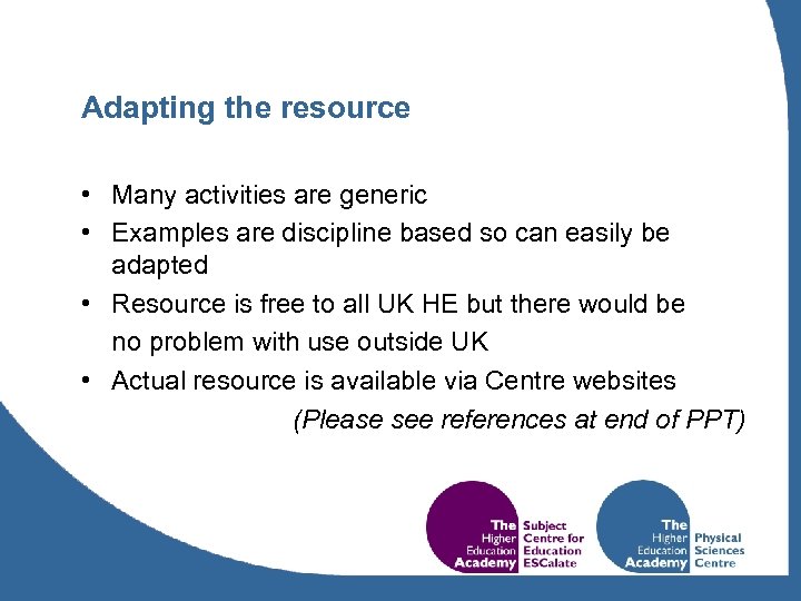 Adapting the resource • Many activities are generic • Examples are discipline based so