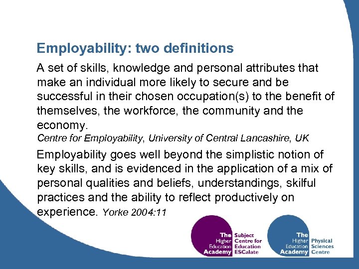 Employability: two definitions A set of skills, knowledge and personal attributes that make an