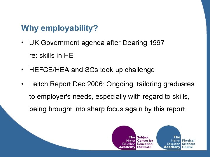 Why employability? • UK Government agenda after Dearing 1997 re: skills in HE •