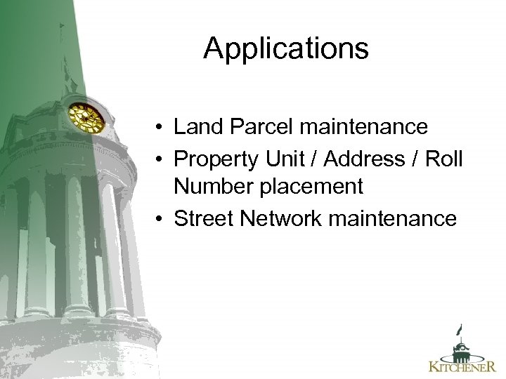 Applications • Land Parcel maintenance • Property Unit / Address / Roll Number placement