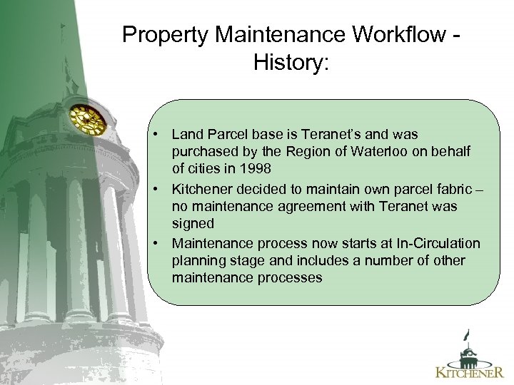Property Maintenance Workflow History: • Land Parcel base is Teranet’s and was purchased by