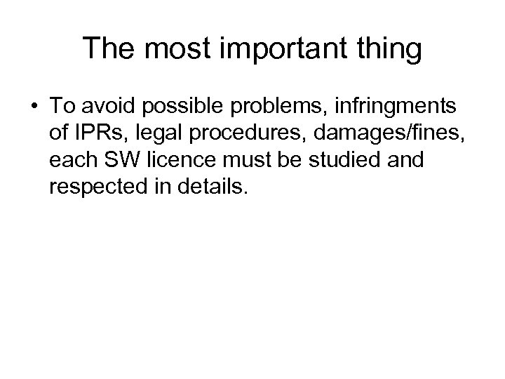 The most important thing • To avoid possible problems, infringments of IPRs, legal procedures,