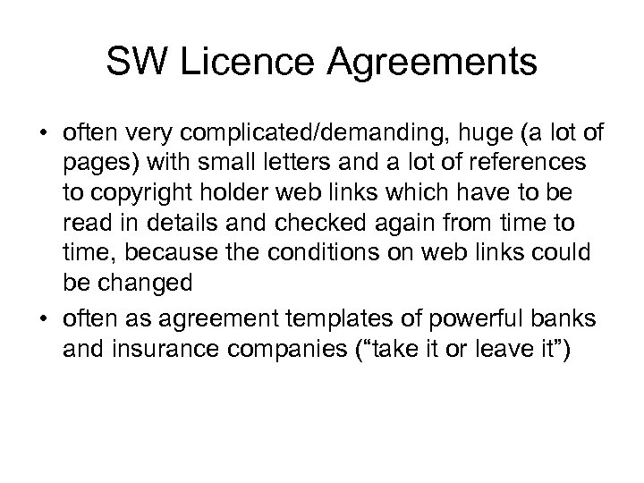 SW Licence Agreements • often very complicated/demanding, huge (a lot of pages) with small